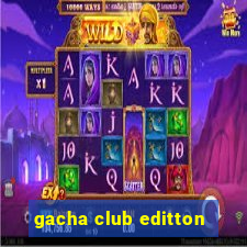 gacha club editton