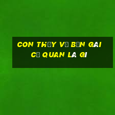 con thầy vợ bạn gái cơ quan là gì