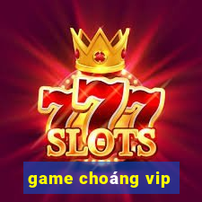 game choang vip