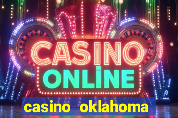 casino oklahoma texas border