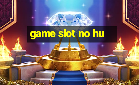 game slot no hu