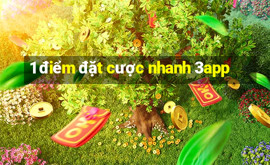 1 điểm đặt cược nhanh 3app