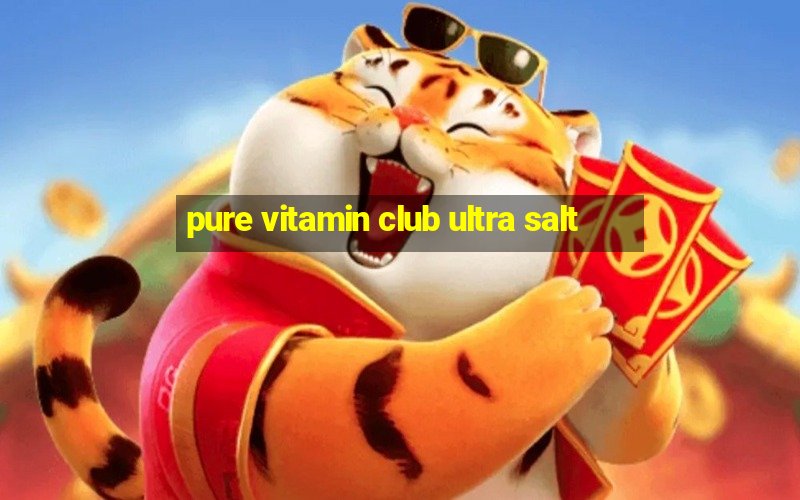 pure vitamin club ultra salt