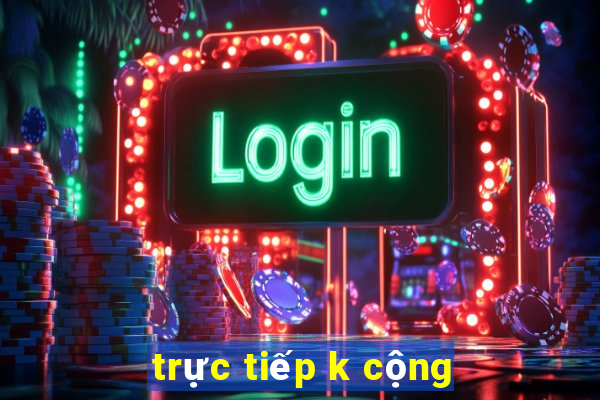 trực tiếp k cộng