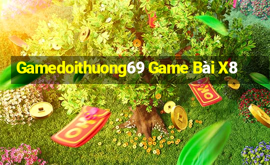 Gamedoithuong69 Game Bài X8