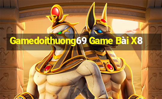 Gamedoithuong69 Game Bài X8