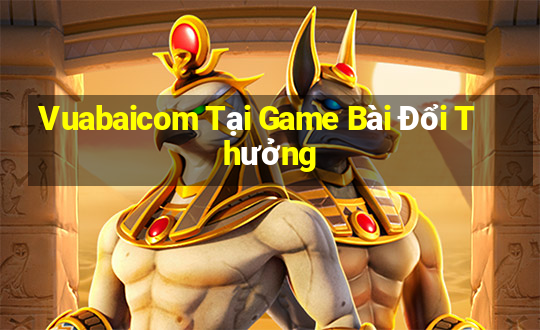 Vuabaicom Tại Game Bài Đổi Thưởng