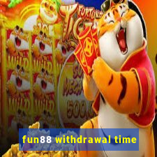 fun88 withdrawal time