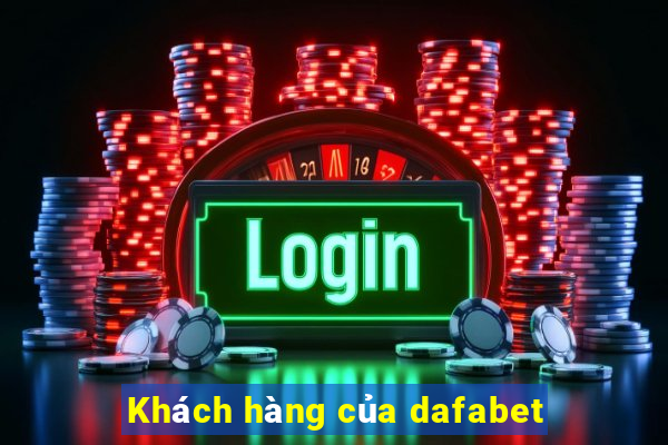 Khách hàng của dafabet