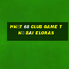 Nhất 68 Club Game Thẻ Bài Eloras