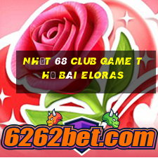 Nhất 68 Club Game Thẻ Bài Eloras