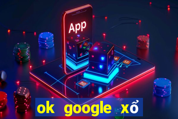 ok google xổ số kon tum