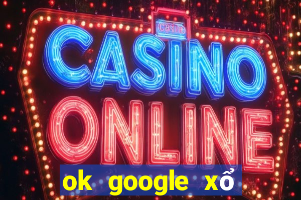 ok google xổ số kon tum