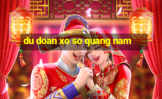 du doan xo so quang nam