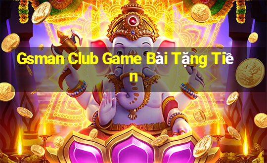 Gsman Club Game Bài Tặng Tiền