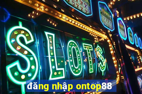 đăng nhập ontop88