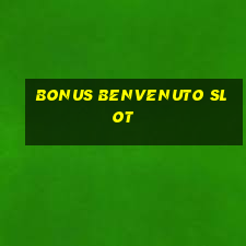 bonus benvenuto slot