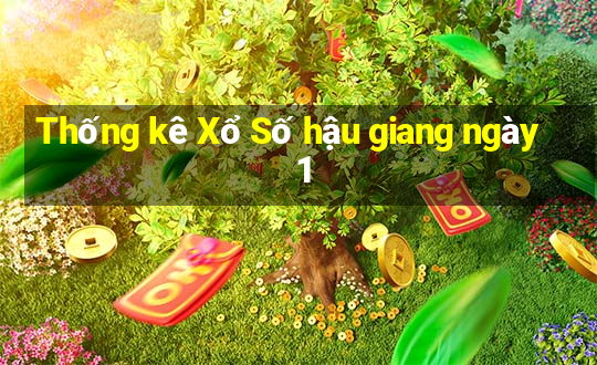 Thống kê Xổ Số hậu giang ngày 1