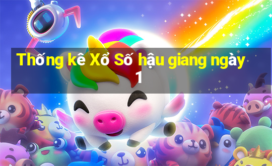 Thống kê Xổ Số hậu giang ngày 1