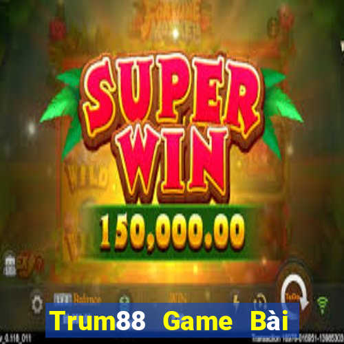 Trum88 Game Bài B52 Đổi Thưởng 2021