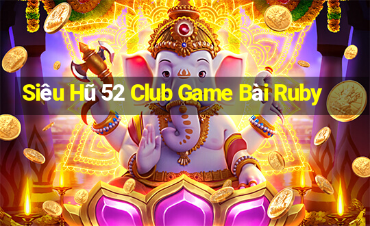 Siêu Hũ 52 Club Game Bài Ruby