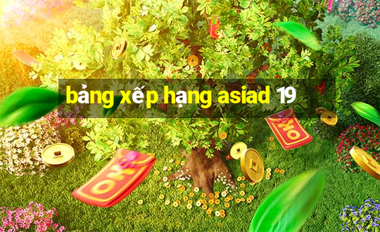 bảng xếp hạng asiad 19