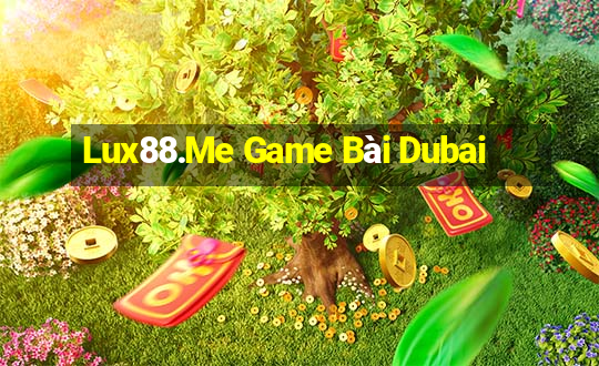 Lux88.Me Game Bài Dubai