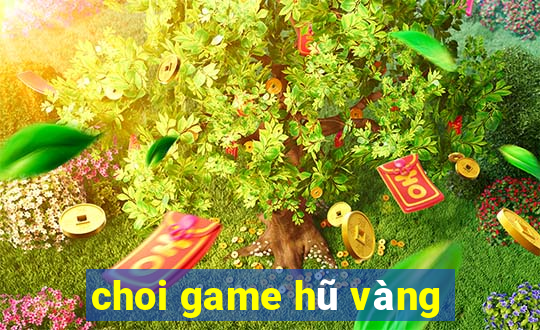 choi game hũ vàng