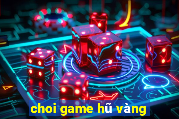 choi game hũ vàng