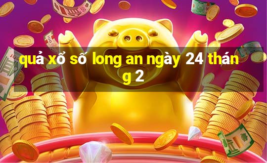 quả xổ số long an ngày 24 tháng 2