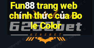 Fun88 trang web chính thức của Bole Color