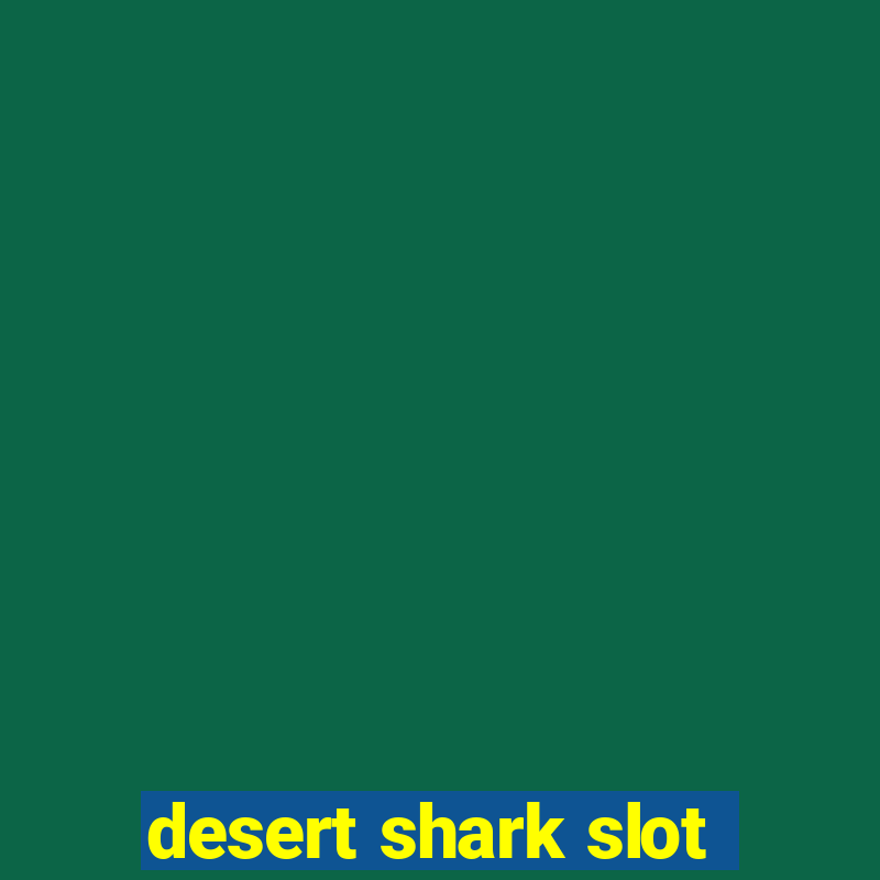 desert shark slot