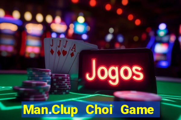 Man.Clup Choi Game Đánh Bài