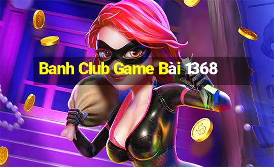 Banh Club Game Bài 1368