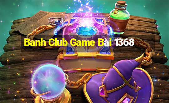 Banh Club Game Bài 1368