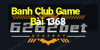 Banh Club Game Bài 1368