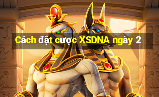 Cách đặt cược XSDNA ngày 2