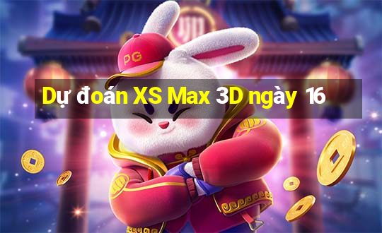 Dự đoán XS Max 3D ngày 16