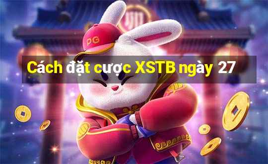 Cách đặt cược XSTB ngày 27