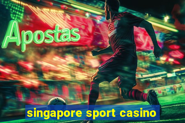 singapore sport casino