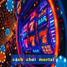 cách chơi mortal kombat x