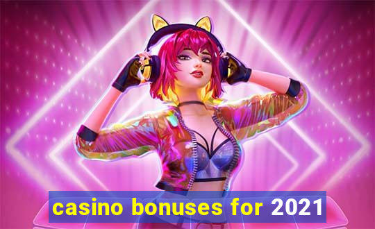 casino bonuses for 2021