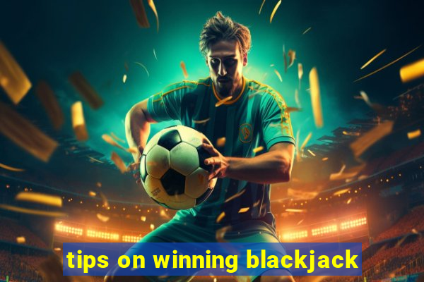 tips on winning blackjack