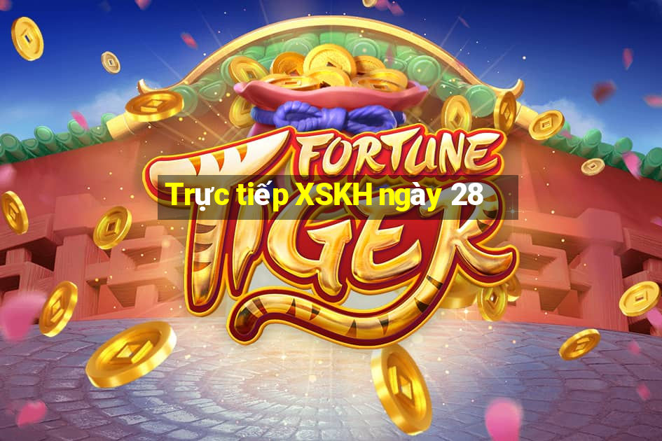 Trực tiếp XSKH ngày 28