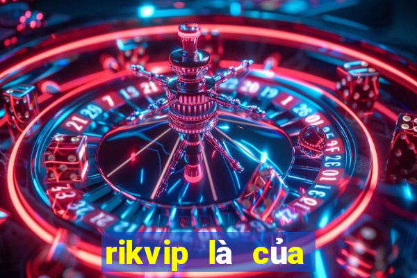 rikvip là của nước nào