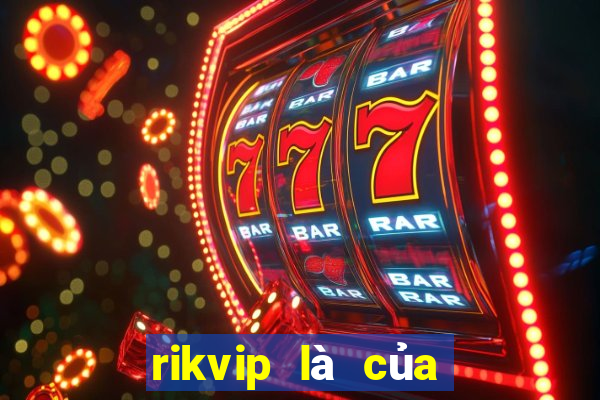 rikvip là của nước nào