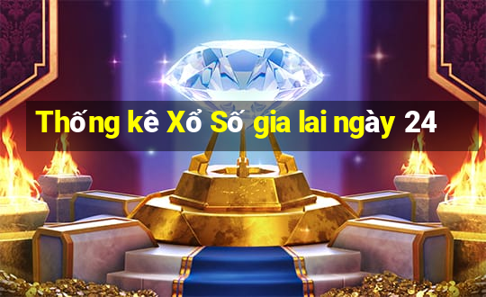 Thống kê Xổ Số gia lai ngày 24