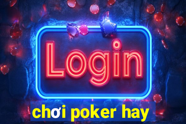 chơi poker hay