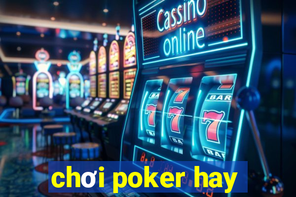 chơi poker hay