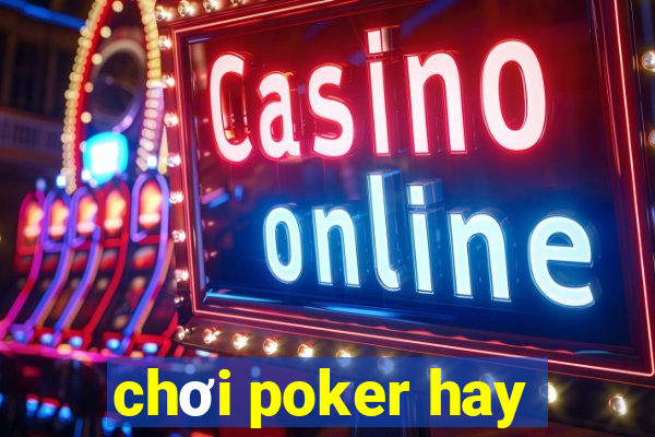 chơi poker hay